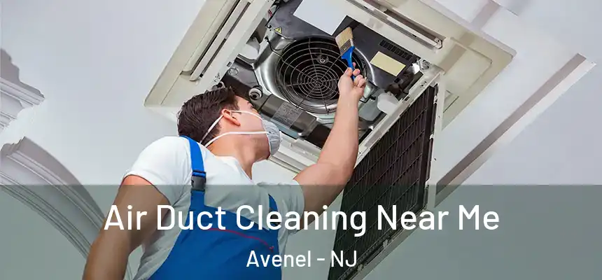  Air Duct Cleaning Near Me Avenel - NJ