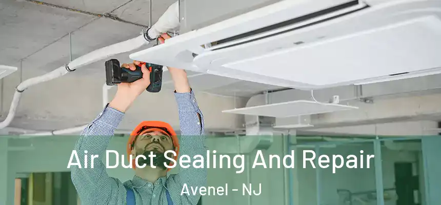 Air Duct Sealing And Repair Avenel - NJ