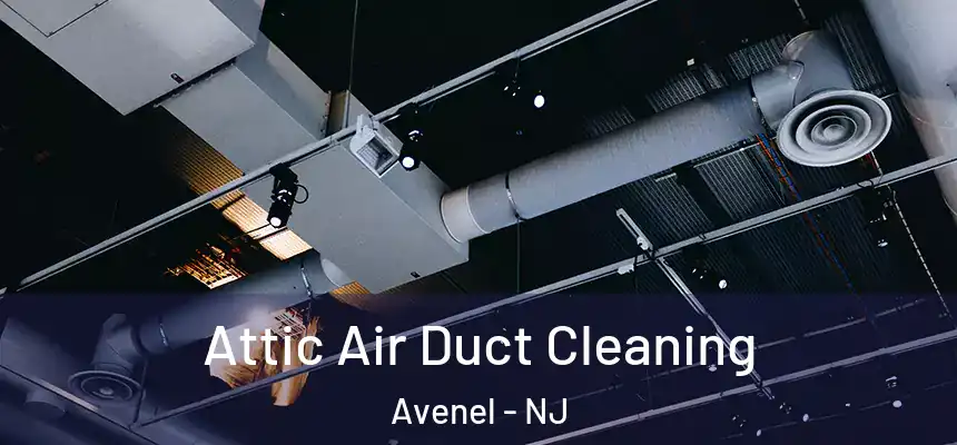  Attic Air Duct Cleaning Avenel - NJ