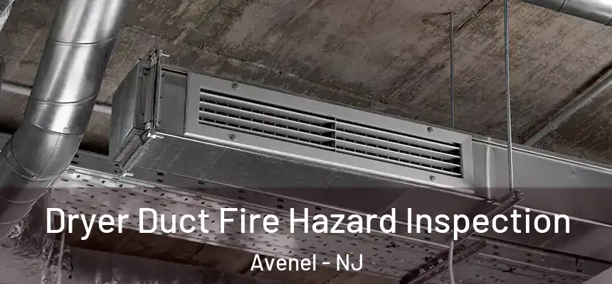  Dryer Duct Fire Hazard Inspection Avenel - NJ