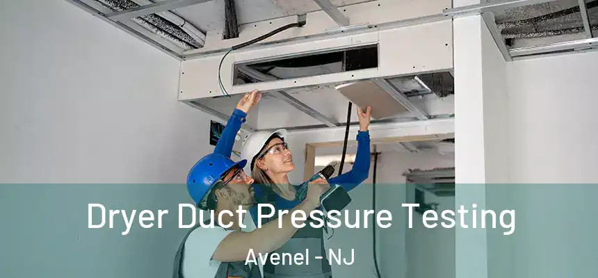  Dryer Duct Pressure Testing Avenel - NJ