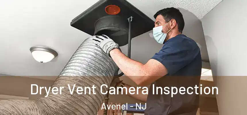  Dryer Vent Camera Inspection Avenel - NJ