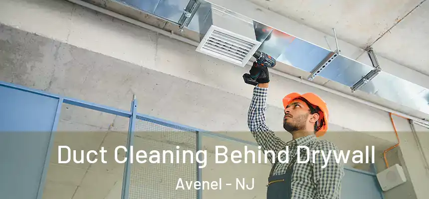 Duct Cleaning Behind Drywall Avenel - NJ