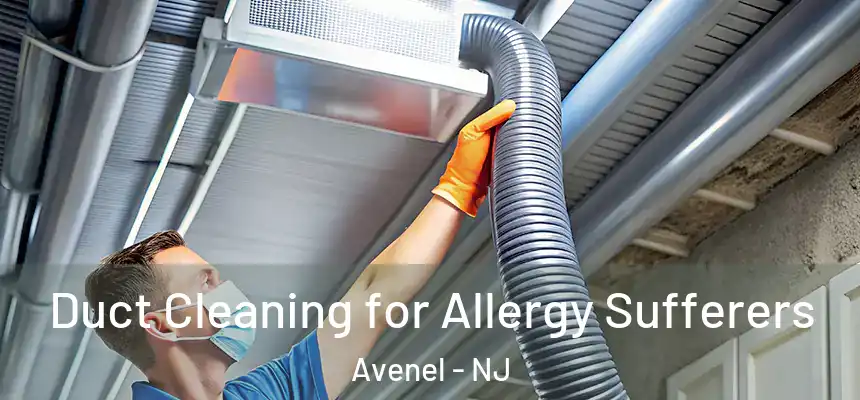 Duct Cleaning for Allergy Sufferers Avenel - NJ