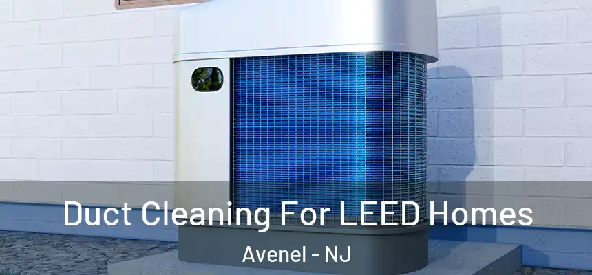  Duct Cleaning For LEED Homes Avenel - NJ