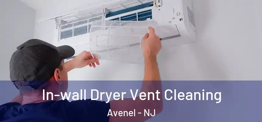 In-wall Dryer Vent Cleaning Avenel - NJ