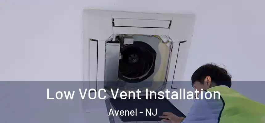 Low VOC Vent Installation Avenel - NJ