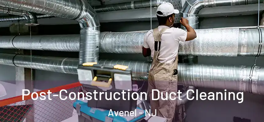  Post-Construction Duct Cleaning Avenel - NJ