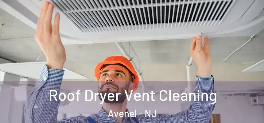 Roof Dryer Vent Cleaning Avenel - NJ
